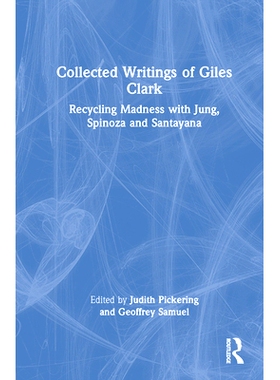 预订 Collected Writings of Giles Clark: Recycling Madness with Jung, Spinoza and Santayana 贾尔斯·克拉克的临床著作：与