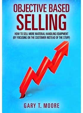 预订 Objective Based Selling: How to sell more material handling equipment (by focusing on the customer instead of the s