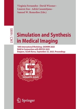 预订 Simulation and Synthesis in Medical Imaging: 10th International Workshop, SASHIMI 2025, Held in Conjunction with MI