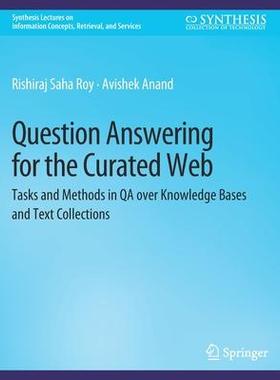 预订 Question Answering for the Curated Web: Tasks and Methods in Qa Over Knowledge Bases and Text Collections