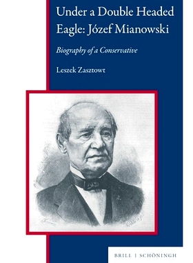 预订 Under a Double Headed Eagle: Jozef Mianowski: Biography of a Conservative 双头鹰下：约瑟夫-米亚诺夫斯基的保守派传记