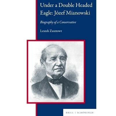 预订 Under a Double Headed Eagle: Jozef Mianowski: Biography of a Conservative 双头鹰下：约瑟夫-米亚诺夫斯基的保守派传记