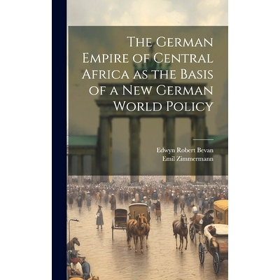 预订 The German Empire of Central Africa as the Basis of a new German World Policy: 9781019883679