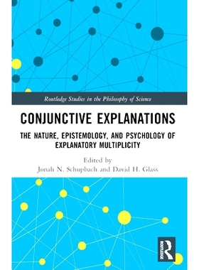 预订 Conjunctive Explanations: The Nature, Epistemology, and Psychology of Explanatory Multiplicity 连词解释：解释多重性