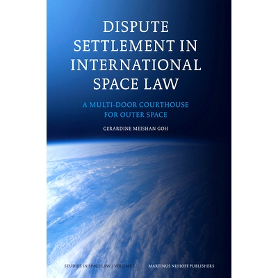 预订 Dispute Settlement in International Space Law: A Multi-Door Courthouse for Outer Space 国际空间法争论处理：外层空间