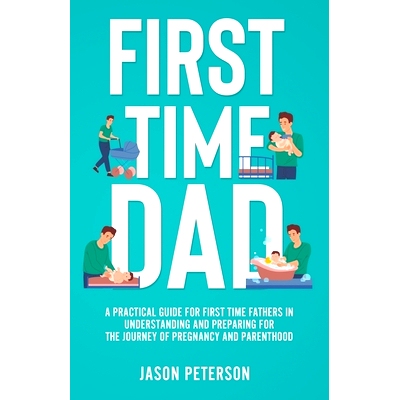 预订 First Time Dad: A Practical Guide for First Time Fathers in Understanding and Preparing for the Journey of Pregnanc