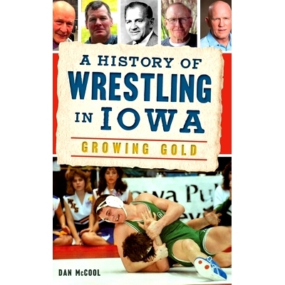 预订 A History of Wrestling in Iowa: Growing Gold: 9781540241535