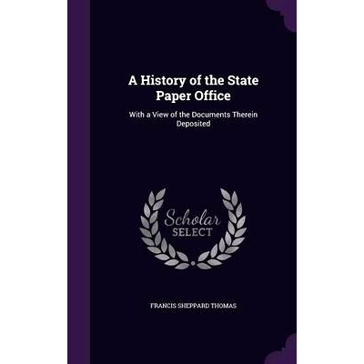 预订 A History of the State Paper Office: With a View of the Documents Therein Deposited: 9781357940157