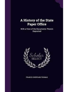 预订 A History of the State Paper Office: With a View of the Documents Therein Deposited: 9781357940157