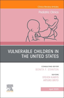 【预订】Vulnerable Children in the United States, an Issue of Pediatric Clinics of North America, Volume 67-2