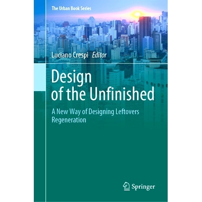 预订 Design of the Unfinished: A New Way of Designing Leftovers Regeneration 未完成的设计：设计剩菜再生的新方法: 9783030