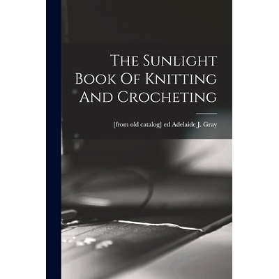 预订 The Sunlight Book Of Knitting And Crocheting: 9781018197975