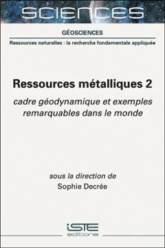 [预订]Ressources métalliques, Vol. 2. Cadre géodynamique et exemples remarquables dans le monde 9781789481365