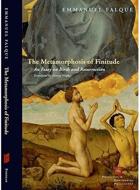 预订 The Metamorphosis of Finitude: An Essay on Birth and Resurrection 有限蜕变：论诞生与复活（平装）: 9780823239214