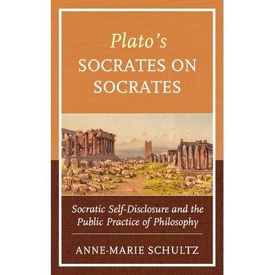 预订 Plato’s Socrates on Socrates: Socratic Self-Disclosure and the Public Practice of Philosophy 柏拉图的苏格拉底论苏