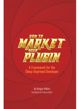 预订 How To Market Your Plugin: A Framework for the Sleep-Deprived Developer: 9798702512228