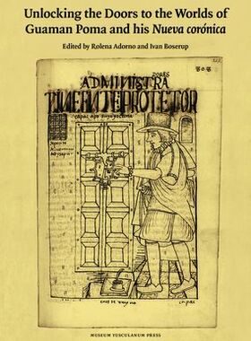 【预订】Unlocking the Doors to the Worlds of Guaman Poma and His Nueva Coron 9788763542708