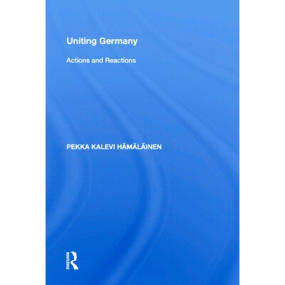 预订 Uniting Germany: Actions And Reactions 团结德国：动作与反应: 9780367215545