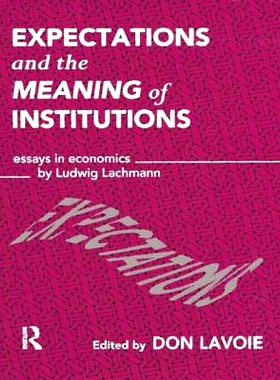 预订 Expectations and the Meaning of Institutions: Essays in Economics by Ludwig M. Lachmann: 9781138006775