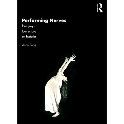 预订 Performing Nerves: Four Plays, Four Essays, On Hysteria 表现紧张：歇斯底里4部曲 4篇论文（平装）: 9781138389366