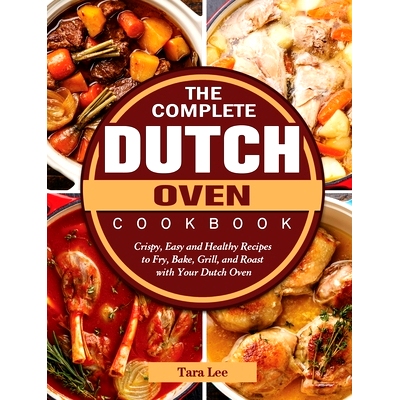 预订 The Complete Dutch Oven Cookbook: Crispy, Easy and Healthy Recipes to Fry, Bake, Grill, and Roast with Your Dutch O