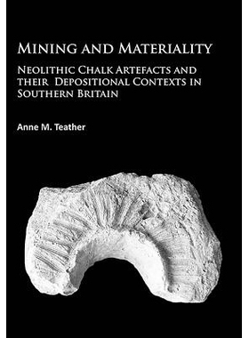预订 Mining and Materiality: Neolithic Chalk Artefacts and their Depositional Contexts in Southern Britain 采矿和物质性: