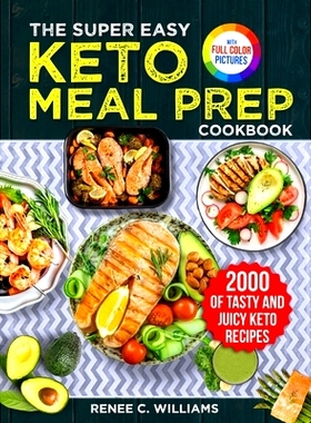 预订 The Super Easy Keto Meal Prep Cookbook: 2000 Days of Tasty and Juicy Keto Recipes with 4 Step-by-step Meal Prepping