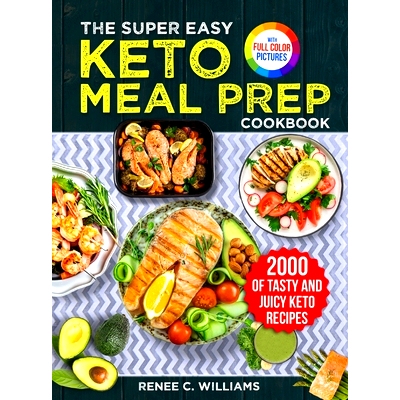 预订 The Super Easy Keto Meal Prep Cookbook: 2000 Days of Tasty and Juicy Keto Recipes with 4 Step-by-step Meal Prepping