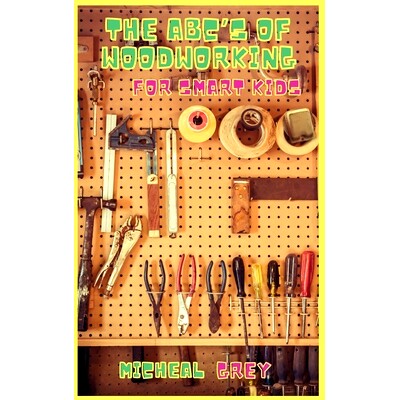 预订 The ABC’s of Woodworking for Smart Kids: Mind-blowing DIY Project Ideas to become a Little Master in Carving and W