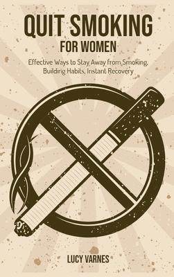 [预订]Quit Smoking for Women: Effective Ways to Stay Away from Smoking, Building Habits, Instant Recovery 9781803575827