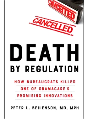 预订 Death by Regulation: How Bureaucrats Killed One of Obamacare’s Promising Innovations 法规致死：官僚如何扼杀奥巴马