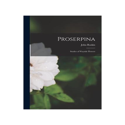 [预订]Proserpina: Studies of Wayside Flowers 9781016056212