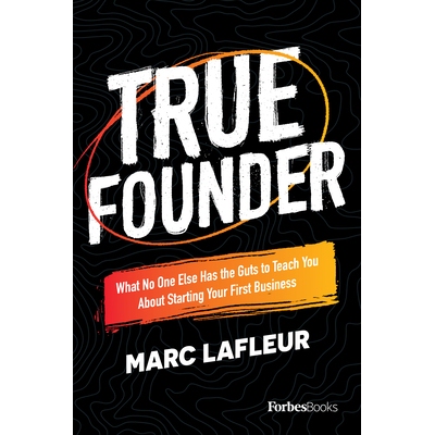 预订 True Founder: What No One Else Has the Guts to Teach You about Starting Your First Business 真正的创始人：关于创办*