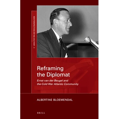 预订 Reframing the Diplomat: Ernst van der Beugel and the Cold War Atlantic Community 重新塑造外交官：恩斯特·范·德·贝