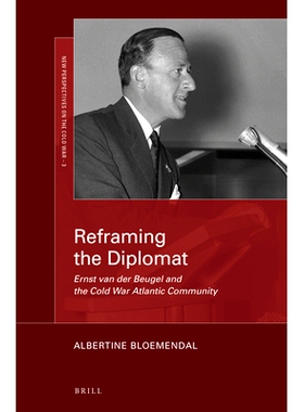 预订 Reframing the Diplomat: Ernst van der Beugel and the Cold War Atlantic Community 重新塑造外交官：恩斯特·范·德·贝