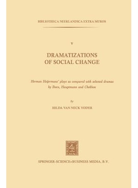 预订 Dramatizations of Social Change: Herman Heijermans’Plays as Compared with Selected Dramas by Ibsen, Hauptmann and