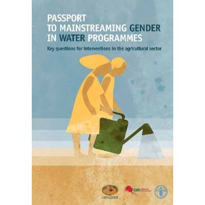 预订 Passport to Mainstreaming Gender in Water Programmes 水计划中的主流性别手段：农业部门干预的关键问题: 9789251074619