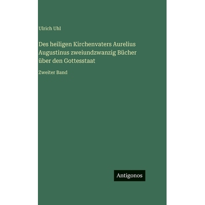 预订 Des heiligen Kirchenvaters Aurelius Augustinus zweiundzwanzig Bücher über den Gottesstaat: Zweiter Band: 97833864
