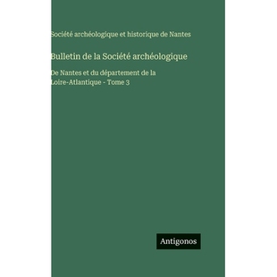 预订 Bulletin de la Société archéologique: De Nantes et du département de la Loire-Atlantique - Tome 3: 978338804050