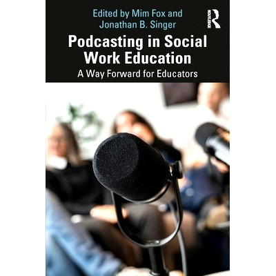 预订 Podcasting in Social Work Education: A Way Forward for Educators 社会工作教育播客：教育工作者的前进之路: 9781032215