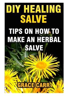 预订 DIY Healing Salve: Tips On How To Make An Herbal Salve: 9781545420089