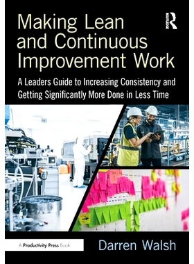 预订 Making Lean and Continuous Improvement Work: A Leaders Guide to Increasing Consistency and Getting Significantly Mo