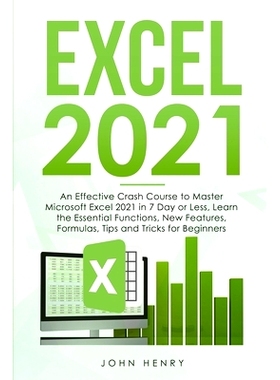 预订 Excel 2021: A Crash Course to Master Microsoft Excel 2021 in 7 Day or Less, Learn the Essential Functions, New Feat