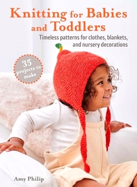 预订 Knitting for Babies and Toddlers: 35 Beautiful Patterns for Cardigans, Blankets, Hats, and More 婴儿和幼儿编织：35