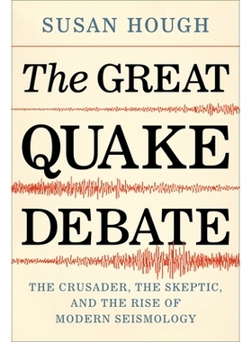预订 The Great Quake Debate: The Crusader, the Skeptic, and the Rise of Modern Seismology 大地震辩论：十字军，怀疑论者和