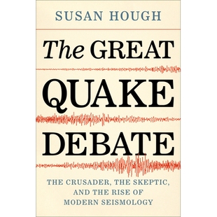 预订 The Great Quake Debate: The Crusader, the Skeptic, and the Rise of Modern Seismology 大地震辩论：十字军，怀疑论者和