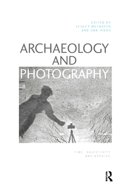 预订 Archaeology and Photography: Time, Objectivity and Archive 考古与摄影：时间、客观性与档案: 9781032239514