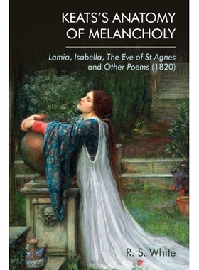预订 Keats’s Anatomy of Melancholy: Lamia, Isabella, the Eve of St Agnes and Other Poems (1820): 9781474480451