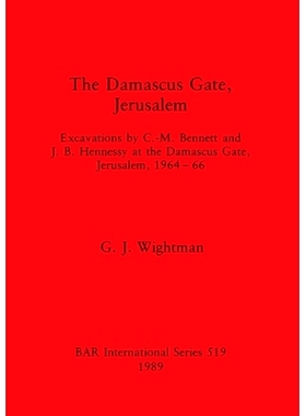 预订 The Damascus Gate, Jerusalem: Excavations by C. -M. Bennett and J.B. Hennessy at the Damascus Gate, Jerusalem, 1964