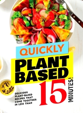 预订 Quickly Plant-Based: Delicious Plant-Based Recipes that Come Together in Less Than 15 Minutes!: 9798335132558